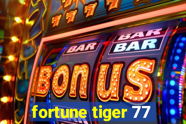 fortune tiger 77